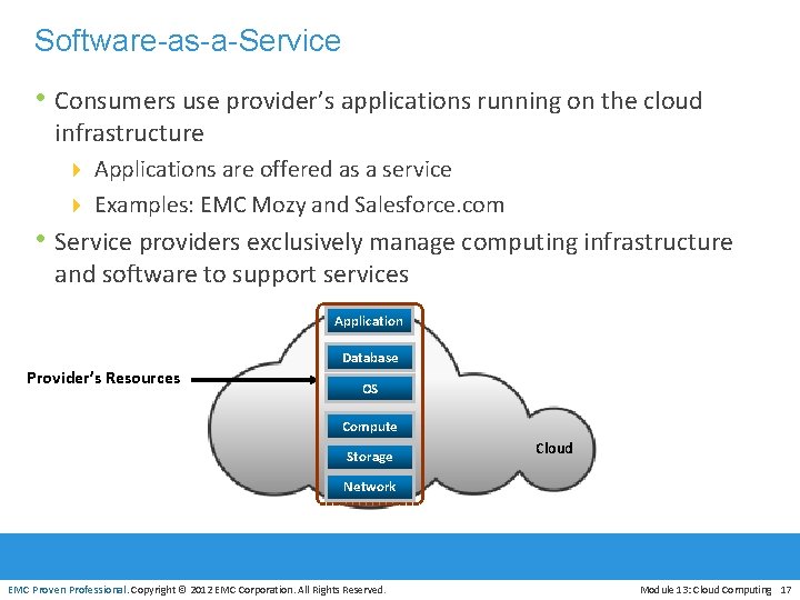 Software-as-a-Service • Consumers use provider’s applications running on the cloud infrastructure 4 Applications are