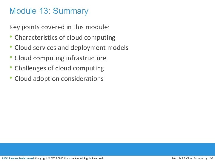 Module 13: Summary Key points covered in this module: • Characteristics of cloud computing