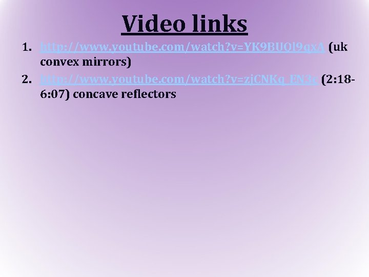 Video links 1. http: //www. youtube. com/watch? v=YK 9 BUQl 9 qx. A (uk