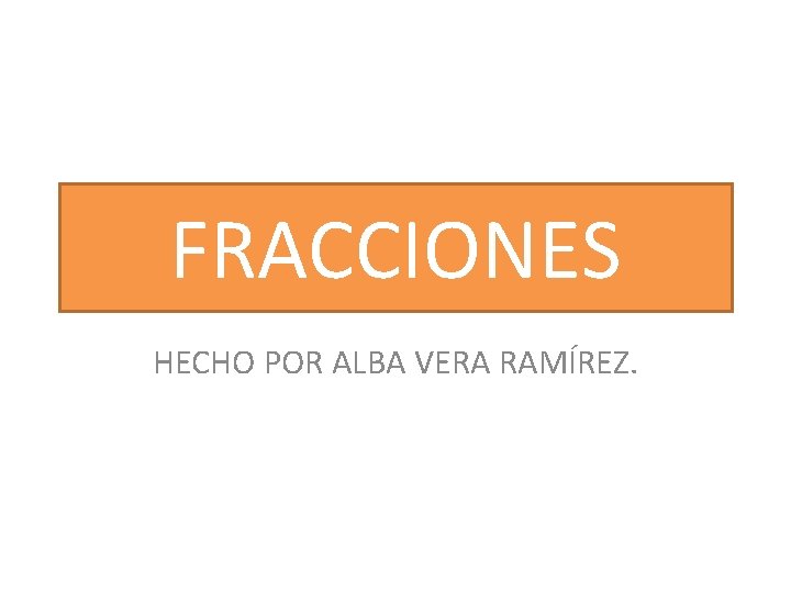 FRACCIONES HECHO POR ALBA VERA RAMÍREZ. 