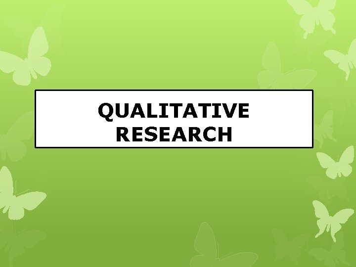 QUALITATIVE RESEARCH QUALITATIVE RESEARCH