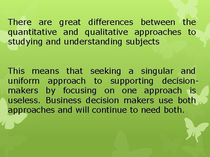 There are great differences between the quantitative and qualitative approaches to studying and understanding