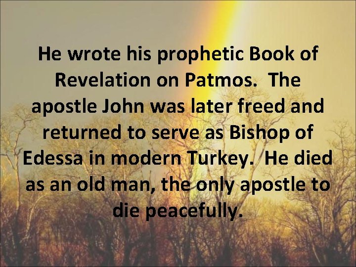 He wrote his prophetic Book of Revelation on Patmos. The apostle John was later