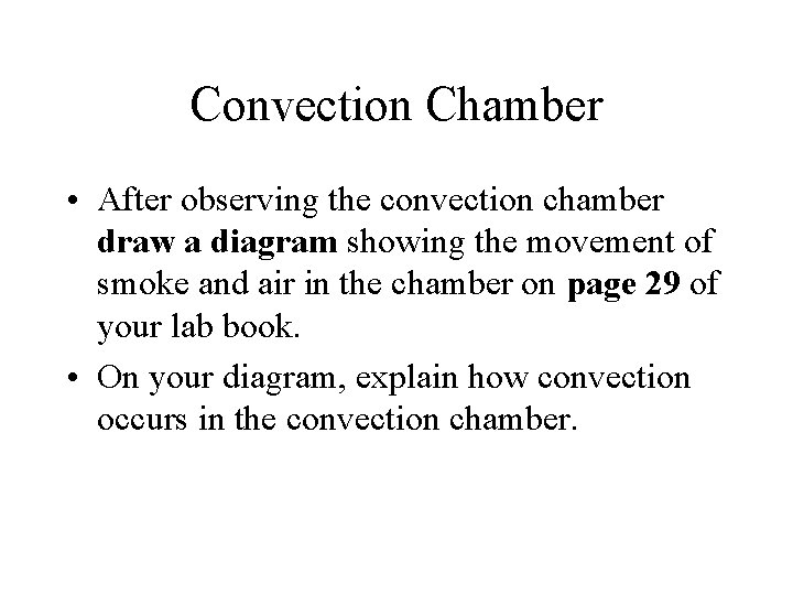 Convection Chamber • After observing the convection chamber draw a diagram showing the movement