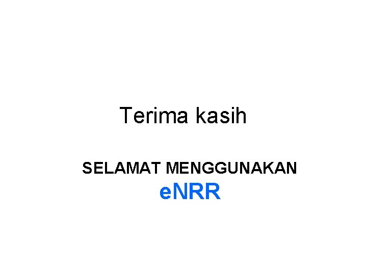 Terima kasih SELAMAT MENGGUNAKAN e. NRR 