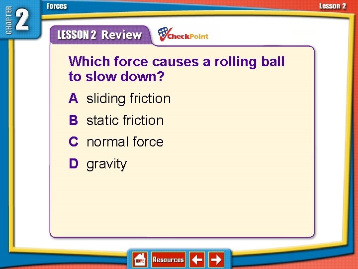 2. 2 Types of Forces Which force causes a rolling ball to slow down?