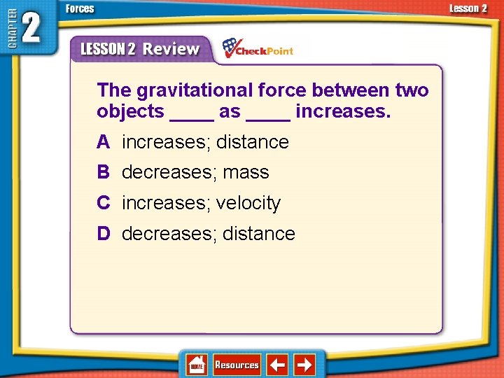 2. 2 Types of Forces The gravitational force between two objects ____ as ____