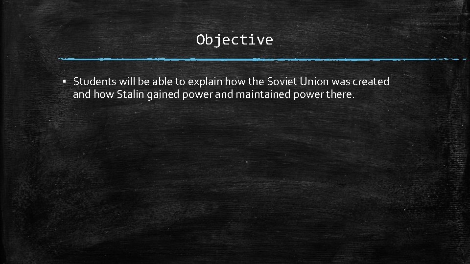 Objective ▪ Students will be able to explain how the Soviet Union was created