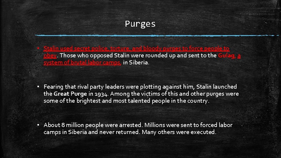 Purges ▪ Stalin used secret police, torture, and bloody purges to force people to