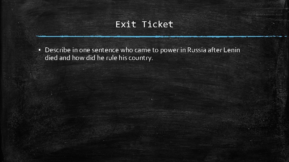 Exit Ticket ▪ Describe in one sentence who came to power in Russia after