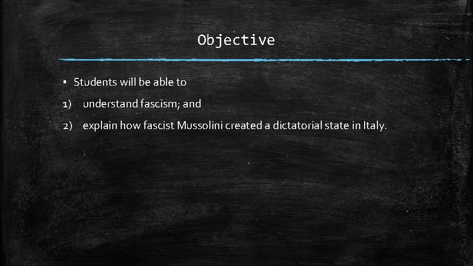 Objective ▪ Students will be able to 1) understand fascism; and 2) explain how
