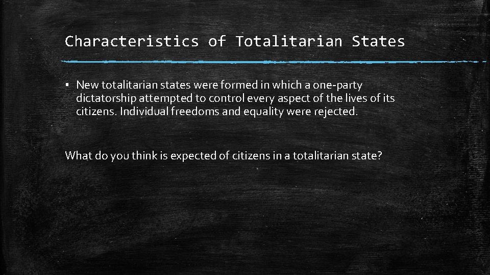 Characteristics of Totalitarian States ▪ New totalitarian states were formed in which a one-party