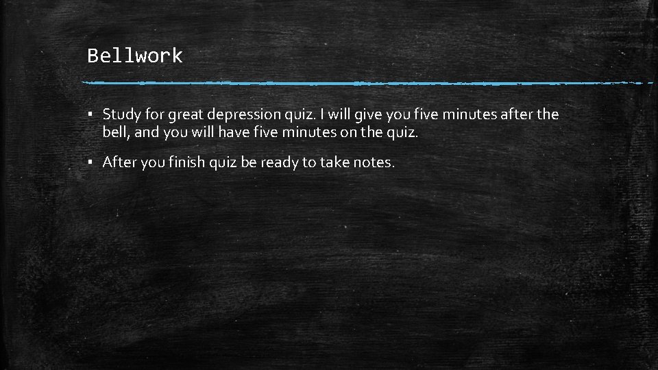 Bellwork ▪ Study for great depression quiz. I will give you five minutes after