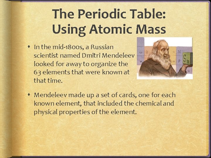 The Periodic Table: Using Atomic Mass In the mid-1800 s, a Russian scientist named The Periodic Table: Using Atomic Mass In the mid-1800 s, a Russian scientist named