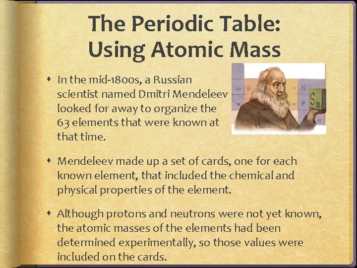The Periodic Table: Using Atomic Mass In the mid-1800 s, a Russian scientist named The Periodic Table: Using Atomic Mass In the mid-1800 s, a Russian scientist named