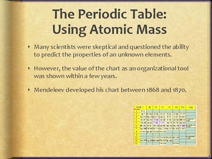 The Periodic Table: Using Atomic Mass Many scientists were skeptical and questioned the ability The Periodic Table: Using Atomic Mass Many scientists were skeptical and questioned the ability