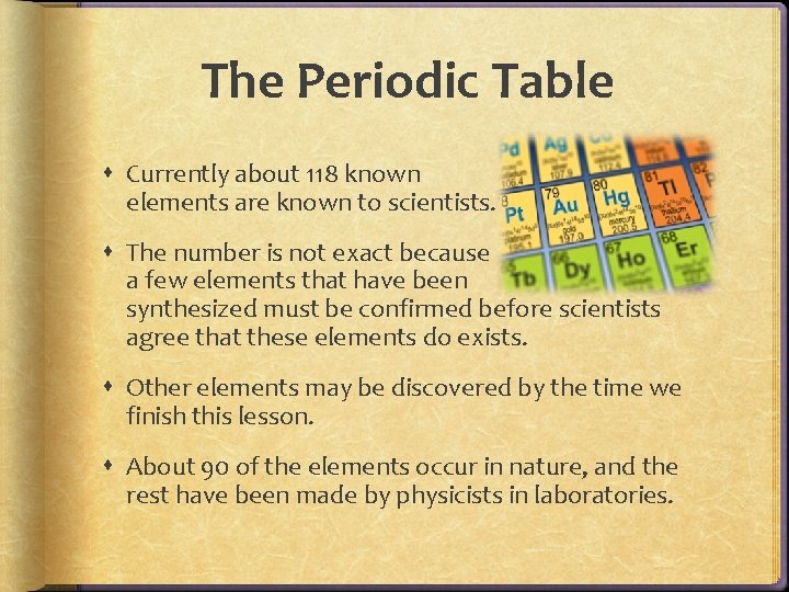 The Periodic Table Currently about 118 known elements are known to scientists. The number The Periodic Table Currently about 118 known elements are known to scientists. The number