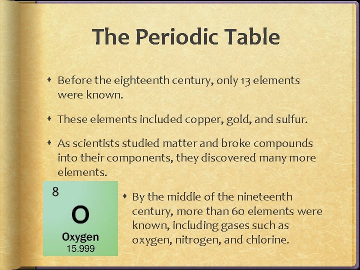 The Periodic Table Before the eighteenth century, only 13 elements were known. These elements The Periodic Table Before the eighteenth century, only 13 elements were known. These elements