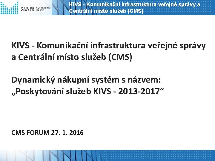 KIVS - Komunikační infrastruktura veřejné správy a Centrální místo služeb (CMS) Dynamický nákupní systém