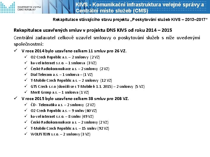 KIVS - Komunikační infrastruktura veřejné správy a Centrální místo služeb (CMS) Rekapitulace stávajícího stavu