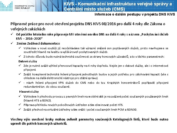 KIVS - Komunikační infrastruktura veřejné správy a Centrální místo služeb (CMS) Informace o dalším