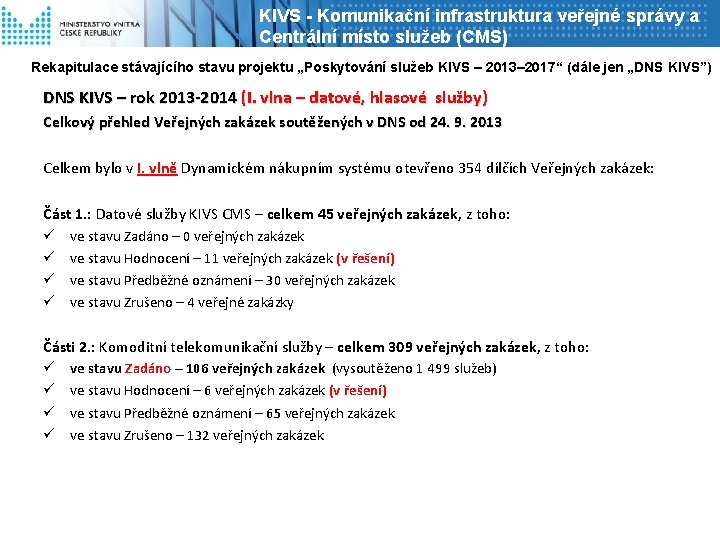 KIVS - Komunikační infrastruktura veřejné správy a Centrální místo služeb (CMS) Rekapitulace stávajícího stavu