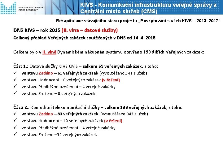 KIVS - Komunikační infrastruktura veřejné správy a Centrální místo služeb (CMS) Rekapitulace stávajícího stavu