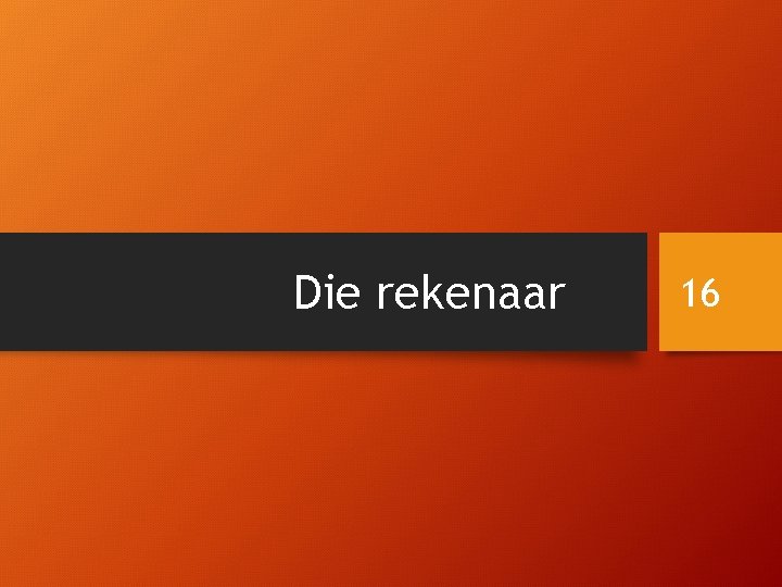 Die rekenaar 16 