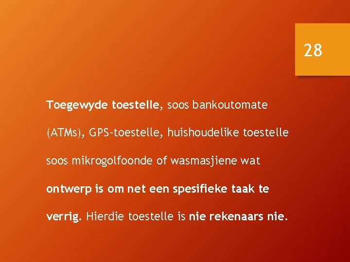 28 Toegewyde toestelle, soos bankoutomate (ATMs), GPS-toestelle, huishoudelike toestelle soos mikrogolfoonde of wasmasjiene wat