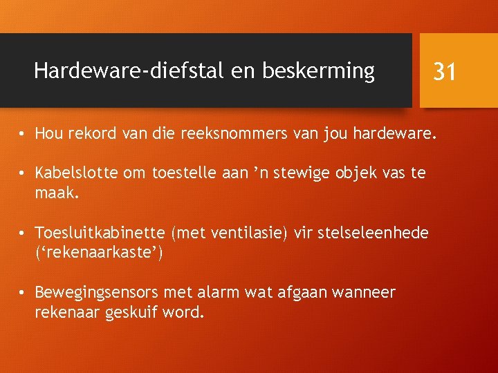 Hardeware-diefstal en beskerming 31 • Hou rekord van die reeksnommers van jou hardeware. •