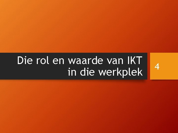 Die rol en waarde van IKT in die werkplek 4 