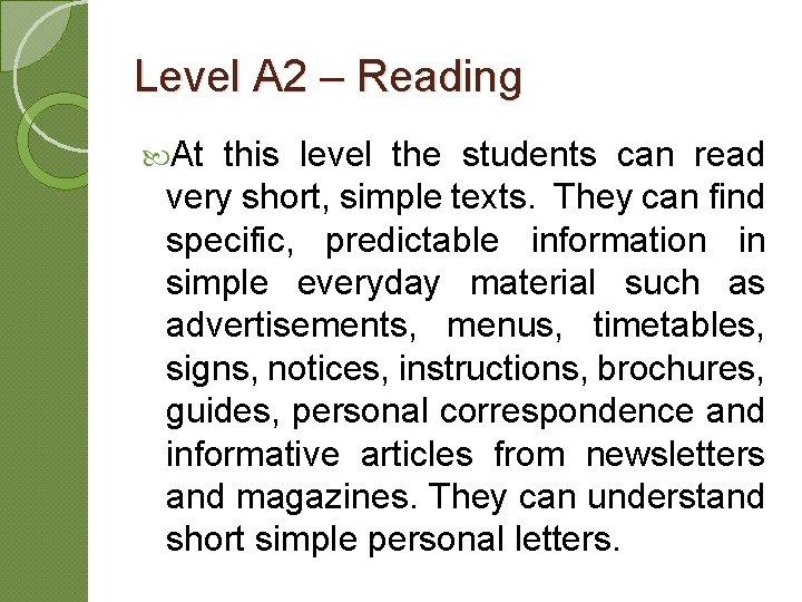 Level A 2 – Reading At this level the students can read very short,