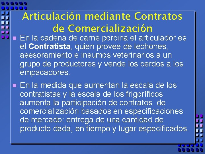 Articulación mediante Contratos de Comercialización n En la cadena de carne porcina el articulador