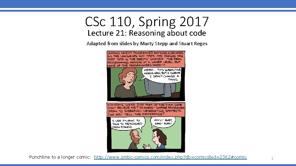 CSc 110, Spring 2017 Lecture 21: Reasoning about code Adapted from slides by Marty