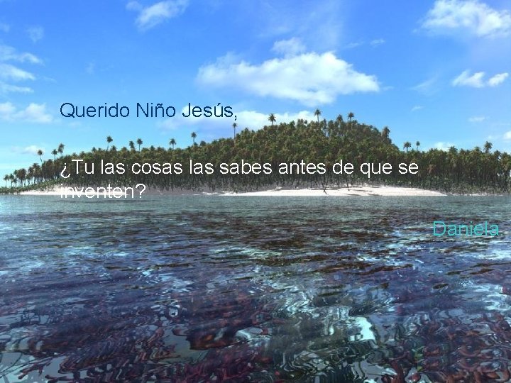 Querido Niño Jesús, ¿Tu las cosas las sabes antes de que se inventen? Daniela.