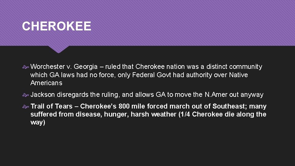 CHEROKEE Worchester v. Georgia – ruled that Cherokee nation was a distinct community which