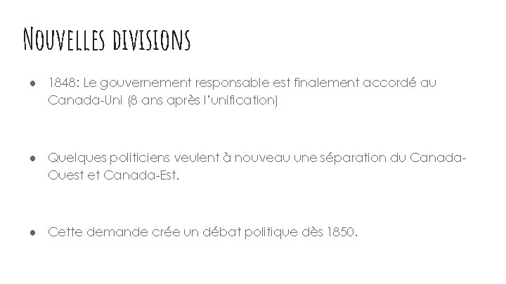 Nouvelles divisions ● 1848: Le gouvernement responsable est finalement accordé au Canada-Uni (8 ans