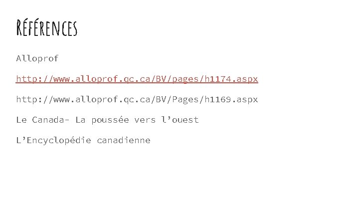 Références Alloprof http: //www. alloprof. qc. ca/BV/pages/h 1174. aspx http: //www. alloprof. qc. ca/BV/Pages/h