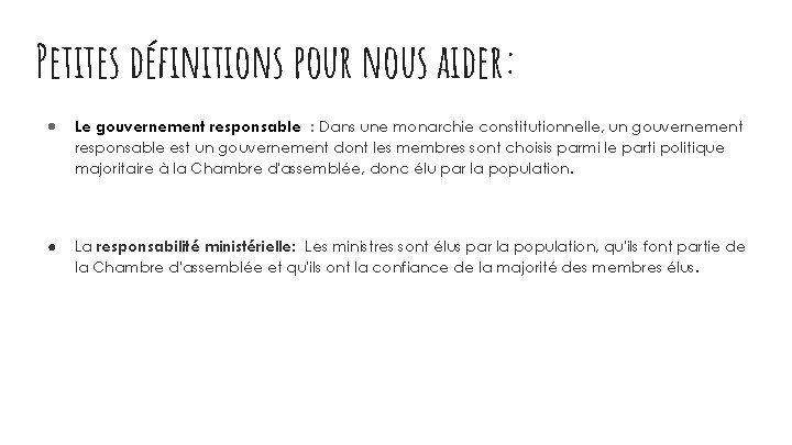 Petites définitions pour nous aider: ● Le gouvernement responsable : Dans une monarchie constitutionnelle,