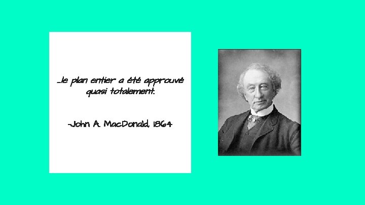 . . . le plan entier a été approuvé quasi totalement. -John A. Mac.