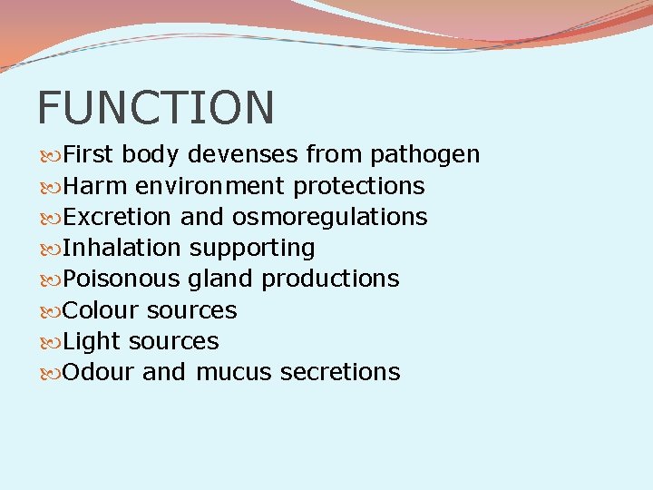 FUNCTION First body devenses from pathogen Harm environment protections Excretion and osmoregulations Inhalation supporting