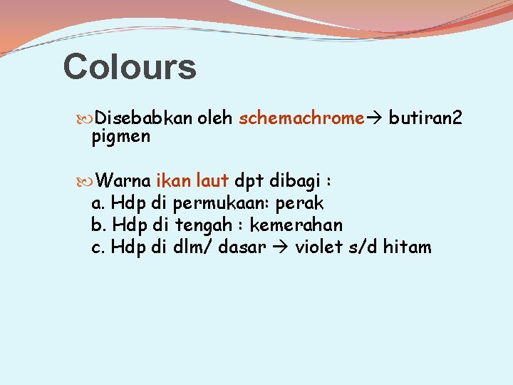 Colours Disebabkan oleh schemachrome butiran 2 pigmen Warna ikan laut dpt dibagi : a.