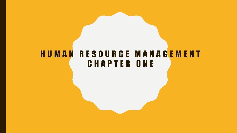 HUMAN RESOURCE MANAGEMENT CHAPTER ONE 