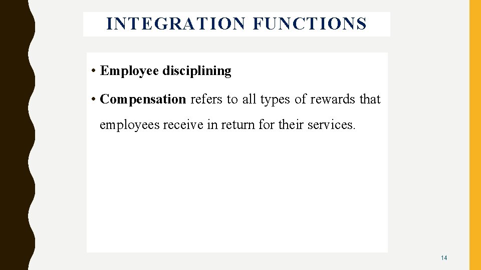 INTEGRATION FUNCTIONS • Employee disciplining • Compensation refers to all types of rewards that