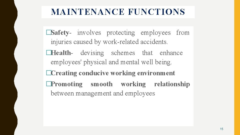 MAINTENANCE FUNCTIONS �Safety- involves protecting employees from injuries caused by work-related accidents. �Health- devising