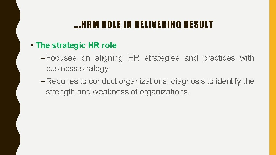 …. HRM ROLE IN DELIVERING RESULT • The strategic HR role – Focuses on