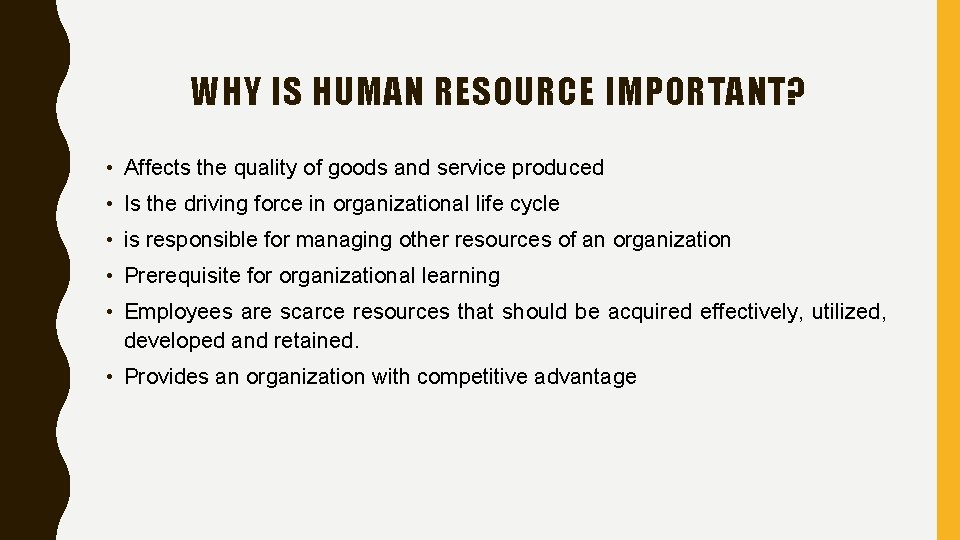 WHY IS HUMAN RESOURCE IMPORTANT? • Affects the quality of goods and service produced
