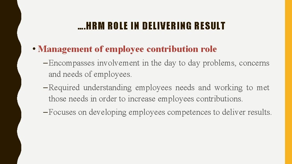 …. HRM ROLE IN DELIVERING RESULT • Management of employee contribution role – Encompasses