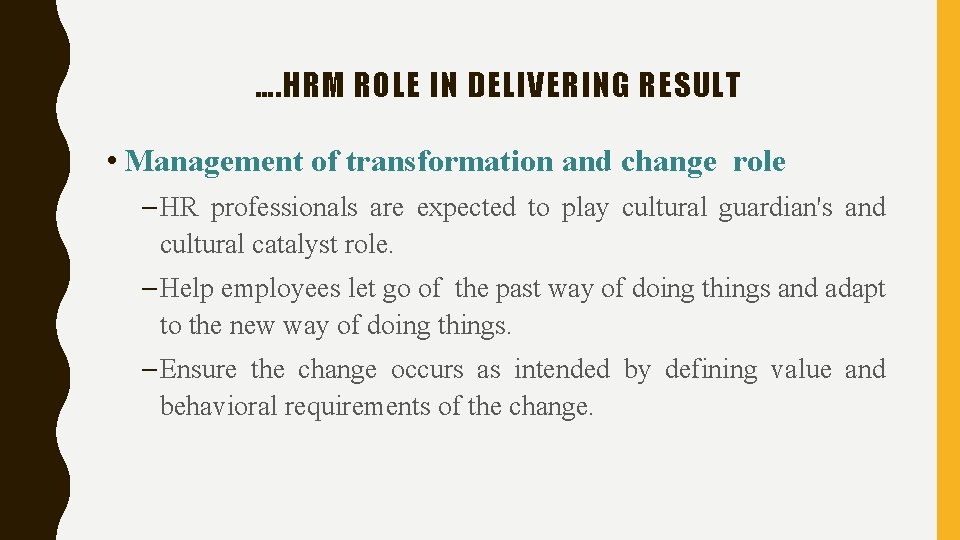 …. HRM ROLE IN DELIVERING RESULT • Management of transformation and change role –