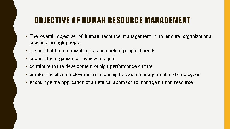 OBJECTIVE OF HUMAN RESOURCE MANAGEMENT • The overall objective of human resource management is